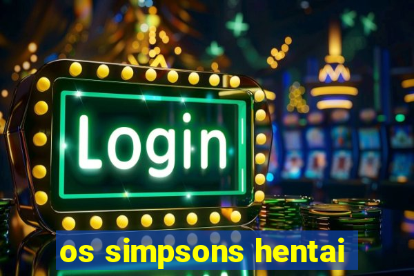 os simpsons hentai